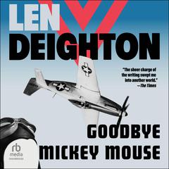 Goodbye Mickey Mouse Audibook, by Len Deighton