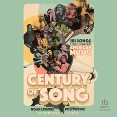 Century of Song: 101 Songs that Shaped American Music Audiobook, by Noah Lefevre