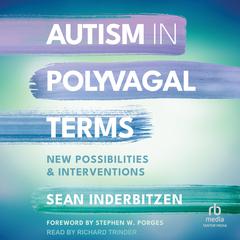 Autism in Polyvagal Terms: New Possibilities and Interventions Audiobook, by Sean Inderbitzen