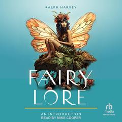 Fairy Lore: An Introduction: Your Plain & Simple Guide to the Mystery of Nature Spirits and Their Magical Realm Audibook, by Ralph Harvey