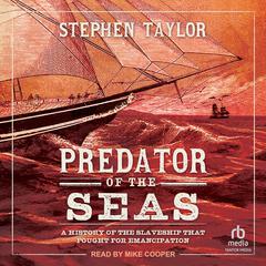 Predator of the Seas: A History of the Slaveship that Fought for Emancipation Audibook, by Stephen Taylor