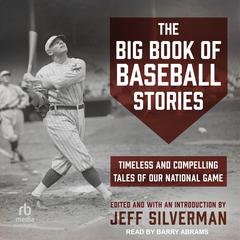 The Big Book of Baseball Stories: Timeless and Compelling Tales of Our National Game Audibook, by Jeff Silverman