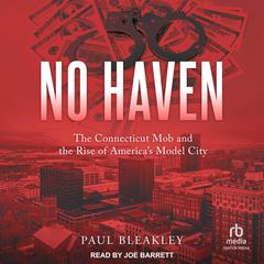 No Haven: The Connecticut Mob and the Rise of America's Model City Audibook, by Paul Bleakley