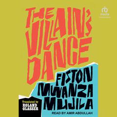 The Villains Dance Audiobook, by Fiston Mwanza Mujila