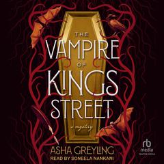 The Vampire of Kings Street: A Novel Audibook, by Asha Greyling