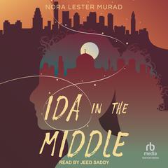 Ida in the Middle Audibook, by Nora Lester Murad