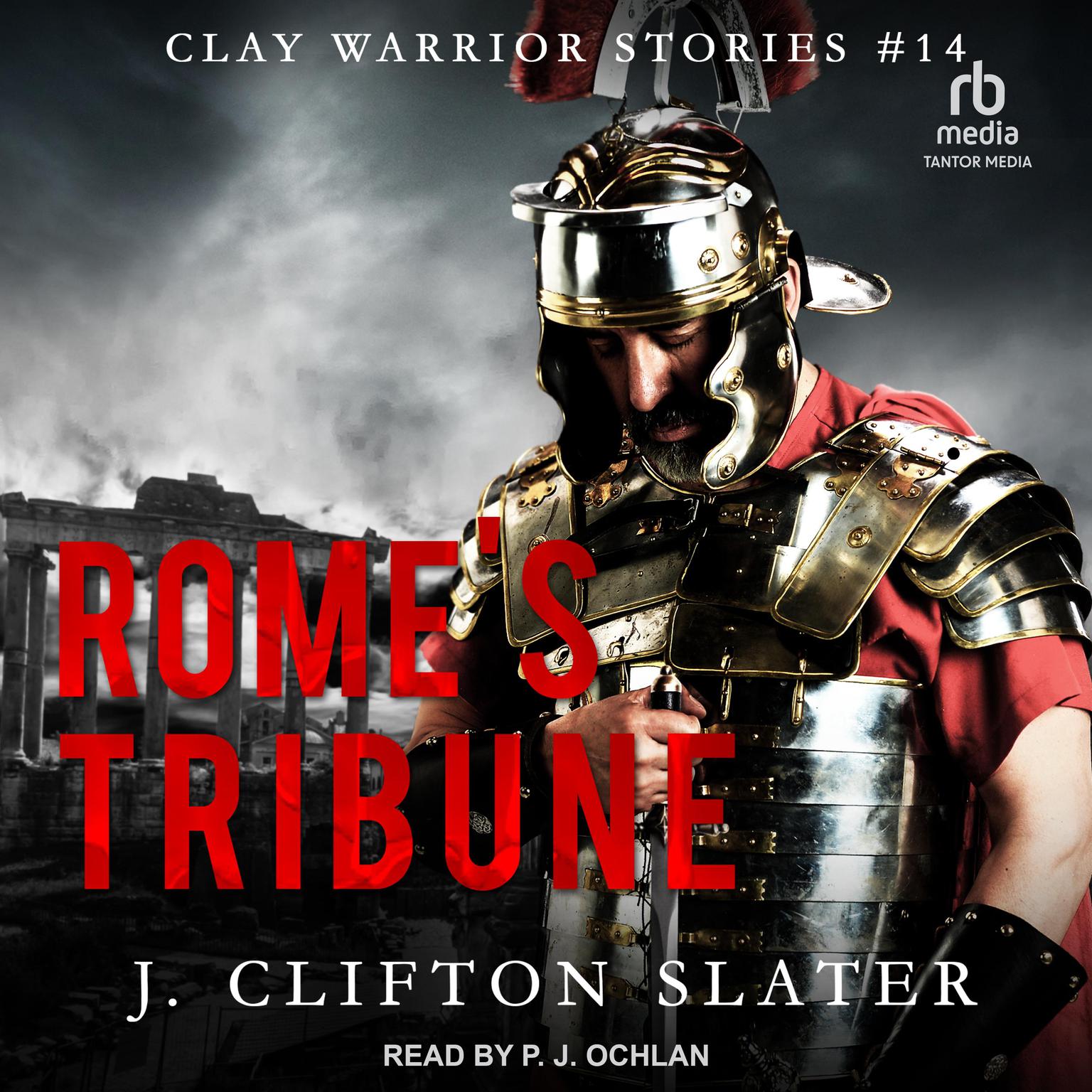 Romes Tribune: Ancient Rome Military Fiction Audiobook, by J. Clifton Slater