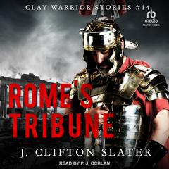 Rome's Tribune: Ancient Rome Military Fiction Audibook, by J. Clifton Slater