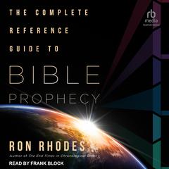 The Complete Reference Guide to Bible Prophecy Audibook, by Ron Rhodes