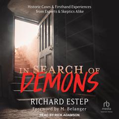 In Search of Demons: Historic Cases & Firsthand Experiences from Experts & Skeptics Alike Audiobook, by Richard Estep