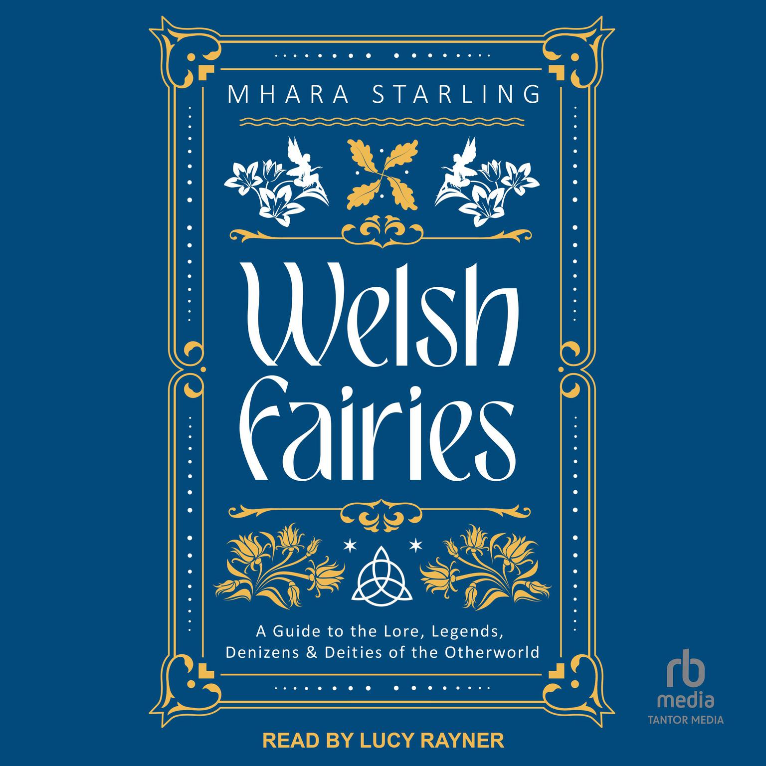 Welsh Fairies: A Guide to the Lore, Legends, Denizens & Deities of the Otherworld Audiobook, by Mhara Starling