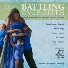 Battling Over Birth: Black Women and the Maternal Health Care Crisis Audiobook, by Linda Jones