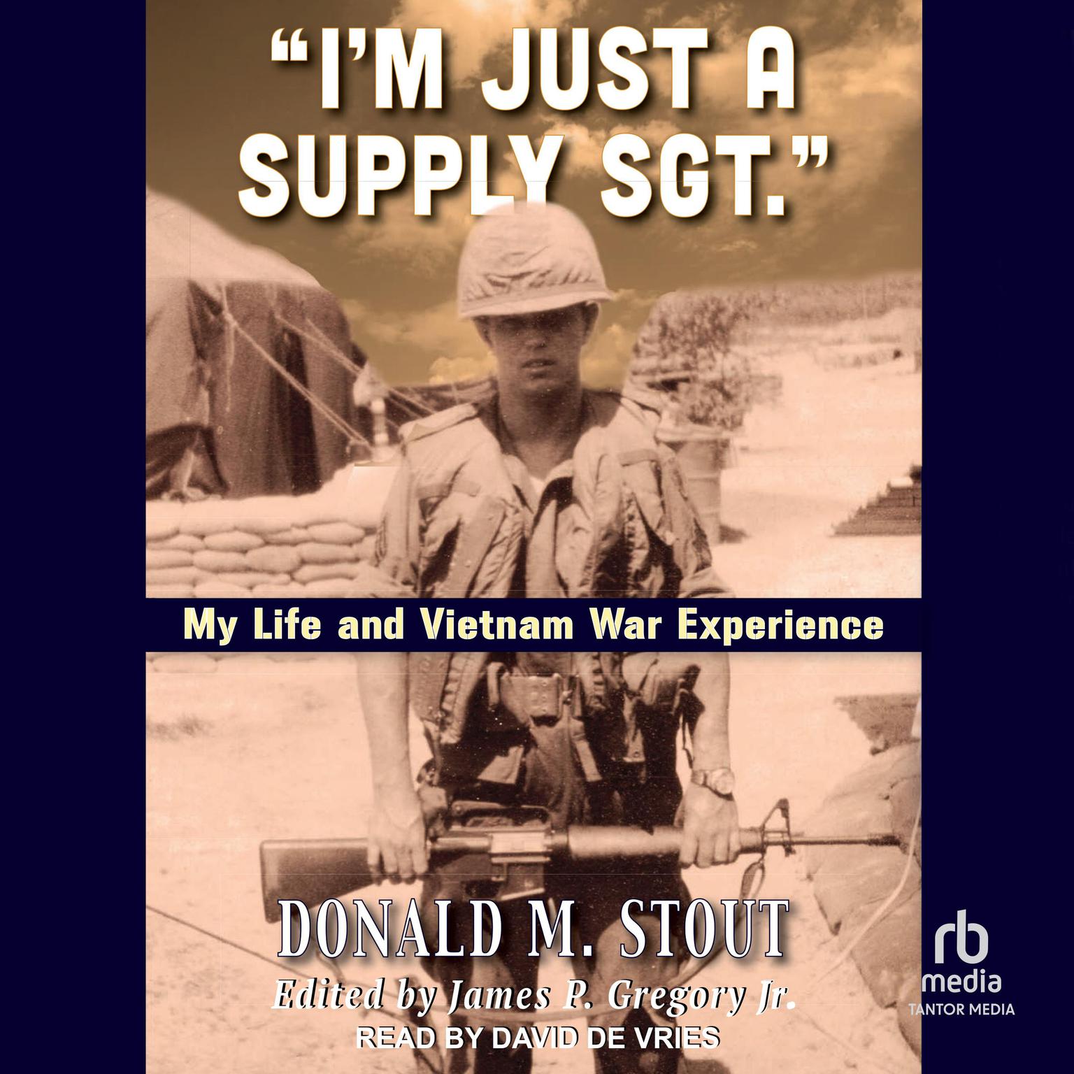 “I’m Just a Supply Sgt.”: My Life and Vietnam War Experience Audiobook, by Donald M. Stout