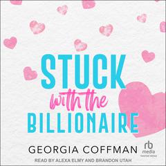 Stuck with the Billionaire Audibook, by Georgia Coffman