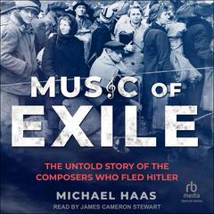 Music of Exile: The Untold Story of the Composers who Fled Hitler Audiobook, by Michael Haas