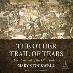 The Other Trail of Tears: The Removal of the Ohio Indians Audibook, by Mary Stockwell