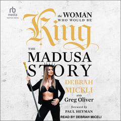 The Woman Who Would Be King: The MADUSA Story Audiobook, by Debrah Miceli