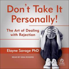 Dont Take It Personally: The Art of Dealing With Rejection Audiobook, by Elayne Savage