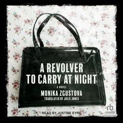 A Revolver to Carry at Night: A Novel Audiobook, by Monika Zgustova