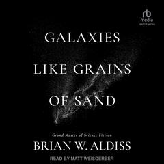 Galaxies Like Grains Of Sand Audiobook, by Brian W. Aldiss