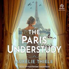 The Paris Understudy: A Novel Audiobook, by Aurélie Thiele