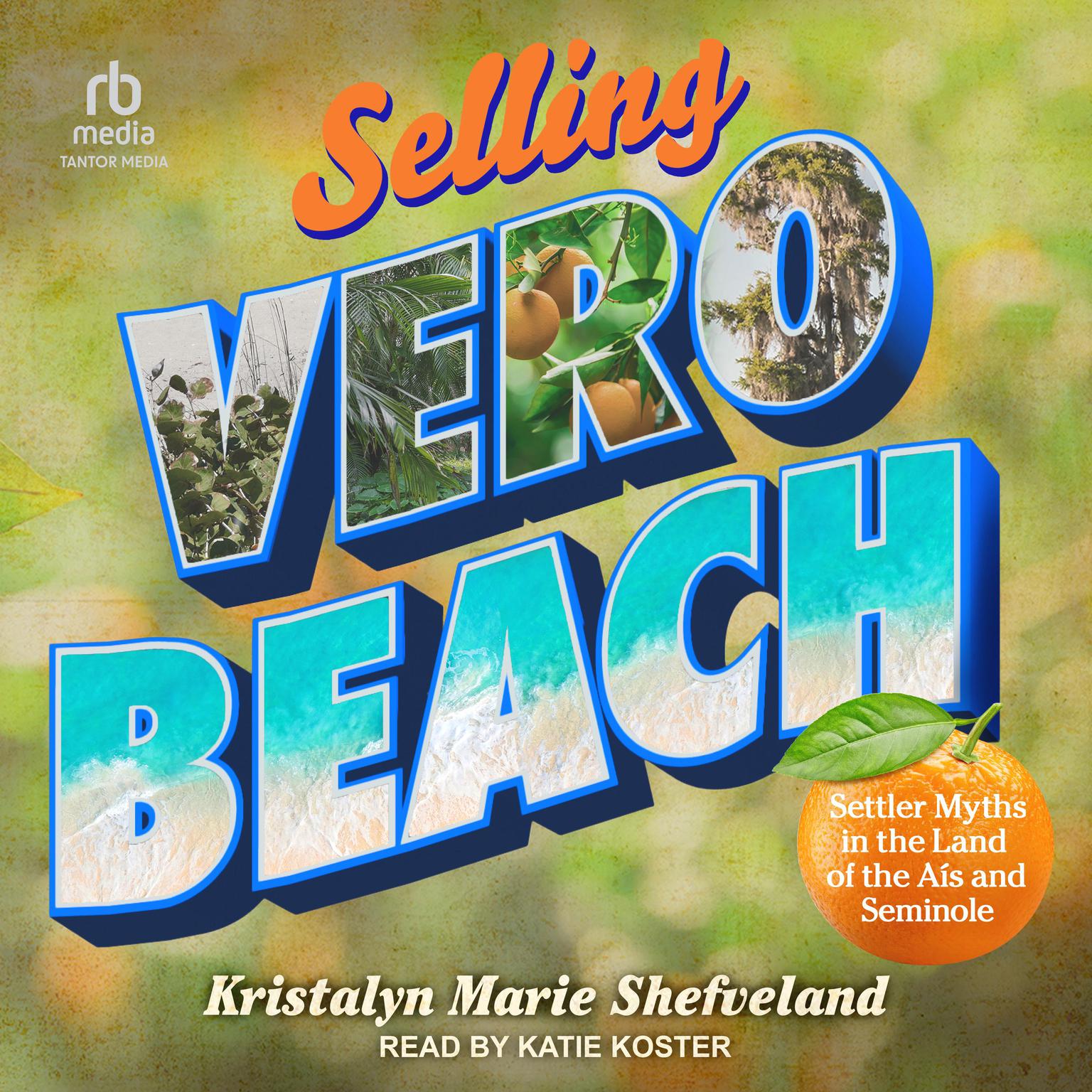 Selling Vero Beach: Settler Myths in the Land of the Aís and Seminole Audiobook, by Kristalyn Marie Shefveland