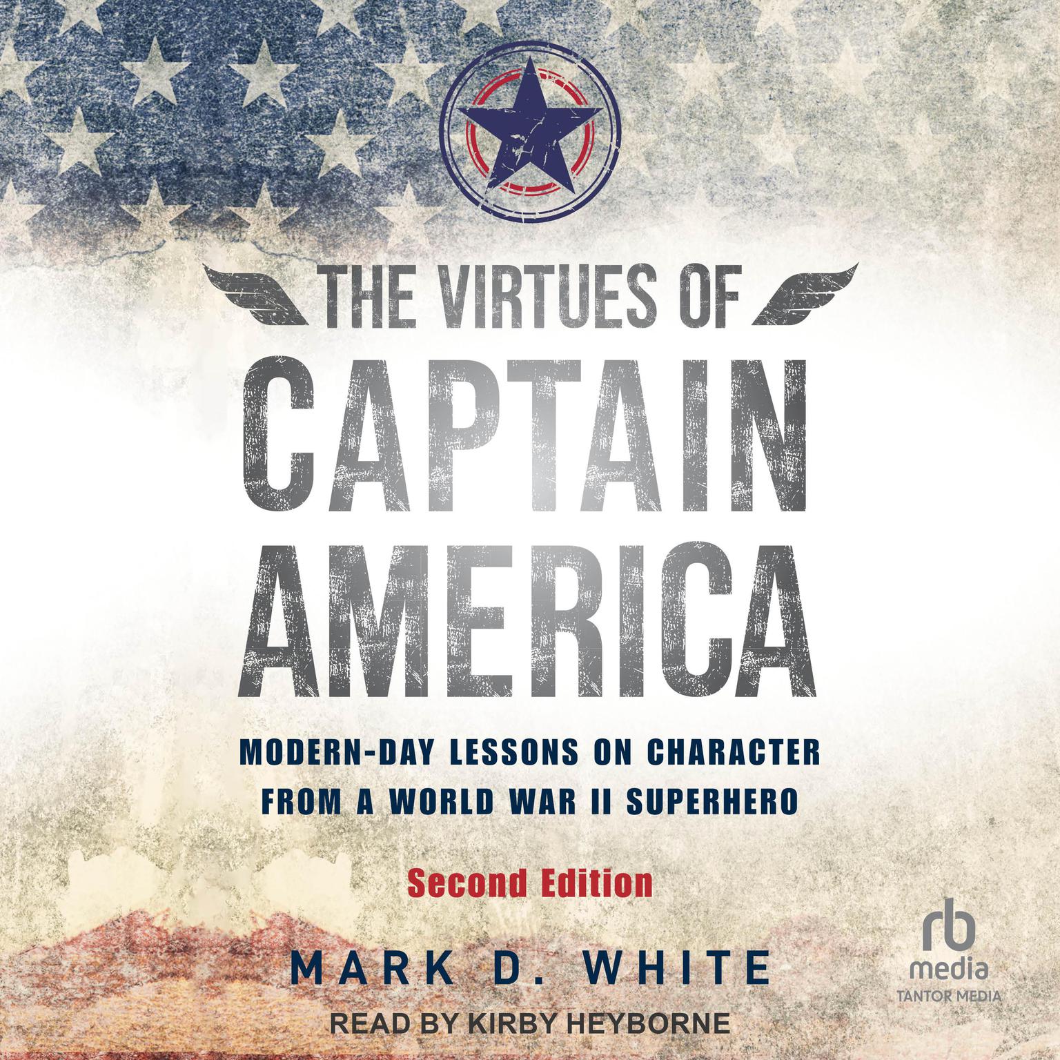 The Virtues of Captain America, 2nd Edition: Modern-Day Lessons on Character from a World War II Superhero Audiobook, by Mark D. White