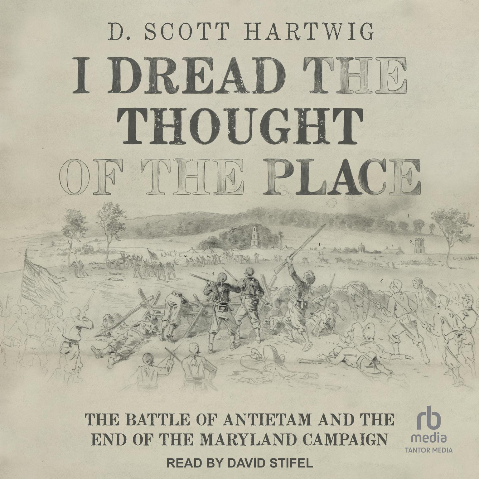 I Dread the Thought of the Place: The Battle of Antietam and the End of the Maryland Campaign Audiobook, by D. Scott Hartwig