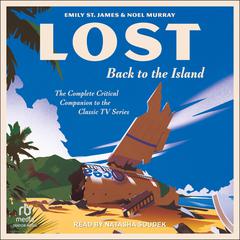 LOST: Back to the Island: The Complete Critical Companion to The Classic TV Series Audiobook, by Emily St. James