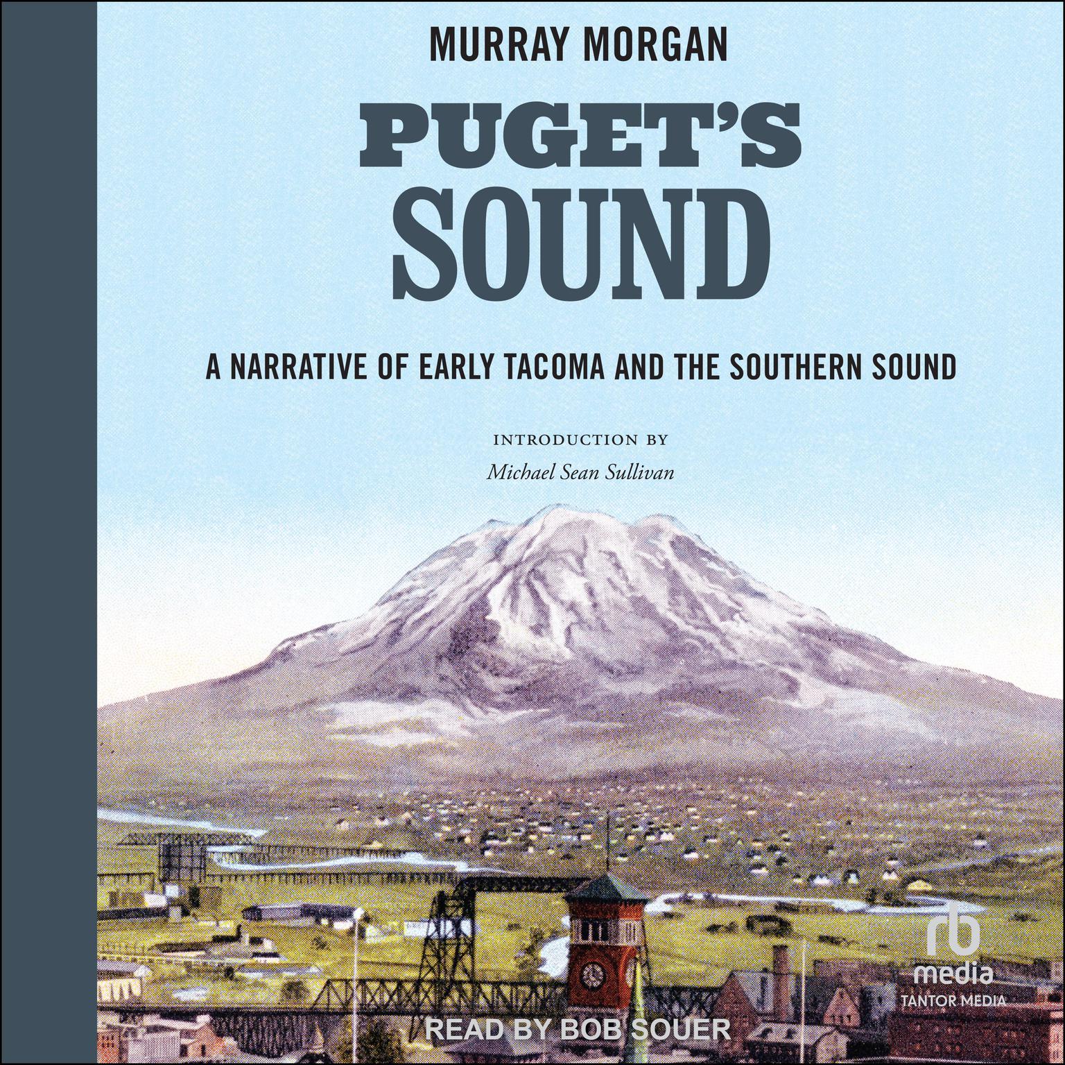 Pugets Sound: A Narrative of Early Tacoma and the Southern Sound Audiobook, by Murray Morgan