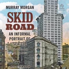 Skid Road: An Informal Portrait of Seattle Audiobook, by Murray Morgan