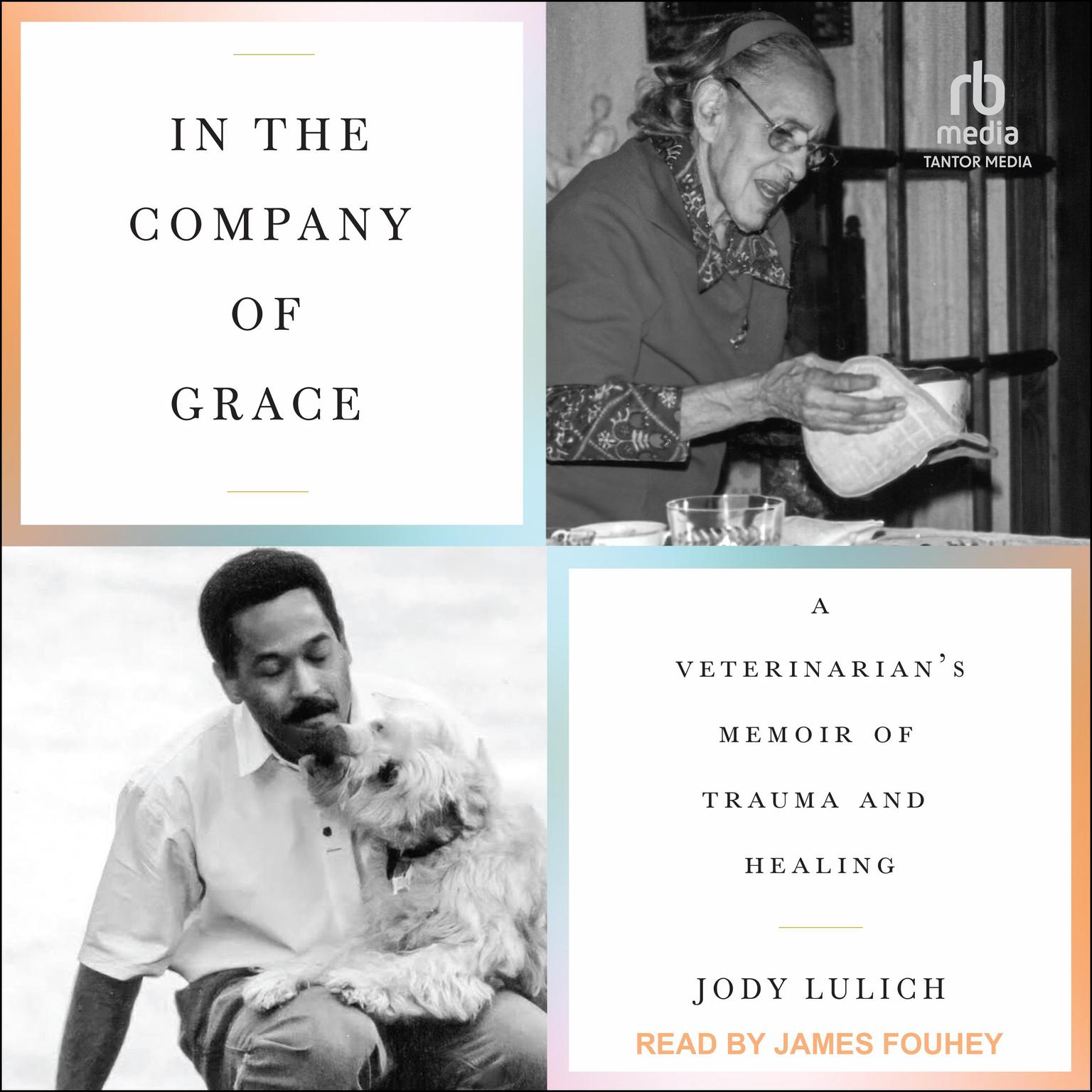 In the Company of Grace: A Veterinarians Memoir of Trauma and Healing Audiobook, by Jody Lulich