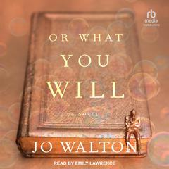 Or What You Will Audibook, by Jo Walton