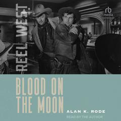 Blood on the Moon Audibook, by Alan K. Rode