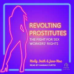 Revolting Prostitutes: The Fight for Sex Workers' Rights Audibook, by Molly Smith