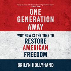 One Generation Away: Why Now Is the Time to Restore American Freedom Audiobook, by Brilyn Hollyhand