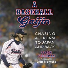 A Baseball Gaijin: Chasing a Dream to Japan and Back Audiobook, by Aaron Fischman