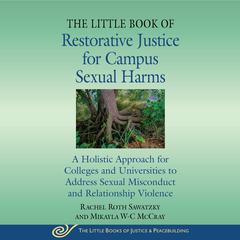 The Little Book of Restorative Justice for Campus Sexual Harms: A Holistic Approach for Colleges and Universities to Address Sexual Misconduct and Relationship Violence Audiobook, by Mikayla W-C McCray