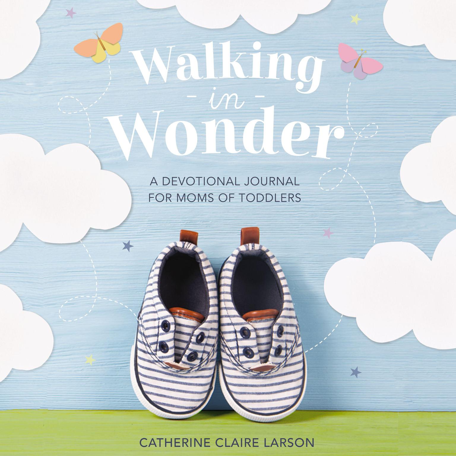 Walking in Wonder: A Devotional Journal for Moms of Toddlers Audiobook, by Catherine Claire Larson