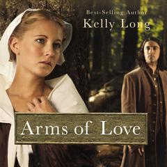 Arms of Love Audiobook, by Kelly Long