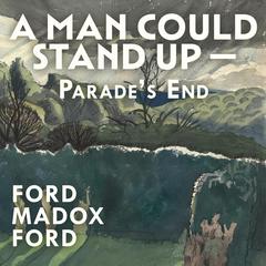 A Man Could Stand Up — Audiobook, by Ford Madox Ford