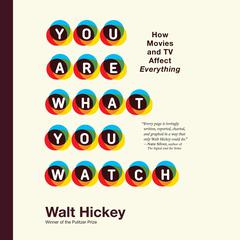 You Are What You Watch: How Movies and TV Affect Everything Audiobook, by Walter Hickey