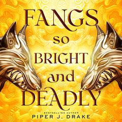 Fangs So Bright & Deadly Audibook, by Piper J. Drake