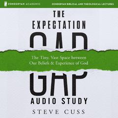 The Expectation Gap Audio Study: The tiny, Vast Space Between Our Beliefs and Experience of God Audiobook, by Steve Cuss