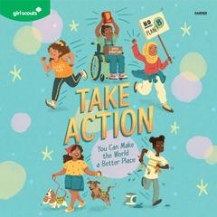 Girl Scouts: Take Action: You Can Make the World a Better Place Audibook, by Girl Scouts