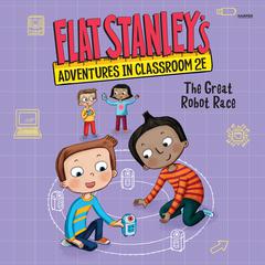 Flat Stanley's Adventures in Classroom 2E #4: The Great Robot Race Audibook, by Jeff Brown