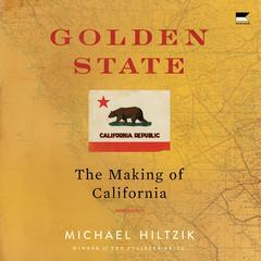 Golden State: The Making of California Audibook, by Michael Hiltzik