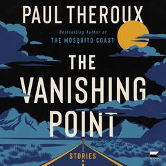 The Vanishing Point: Stories Audibook, by Paul Theroux