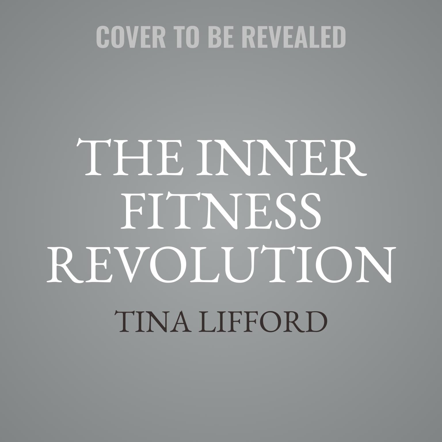 The Inner Fitness Revolution: A Road Map to Your Freedom and Joy Audiobook, by Tina Lifford