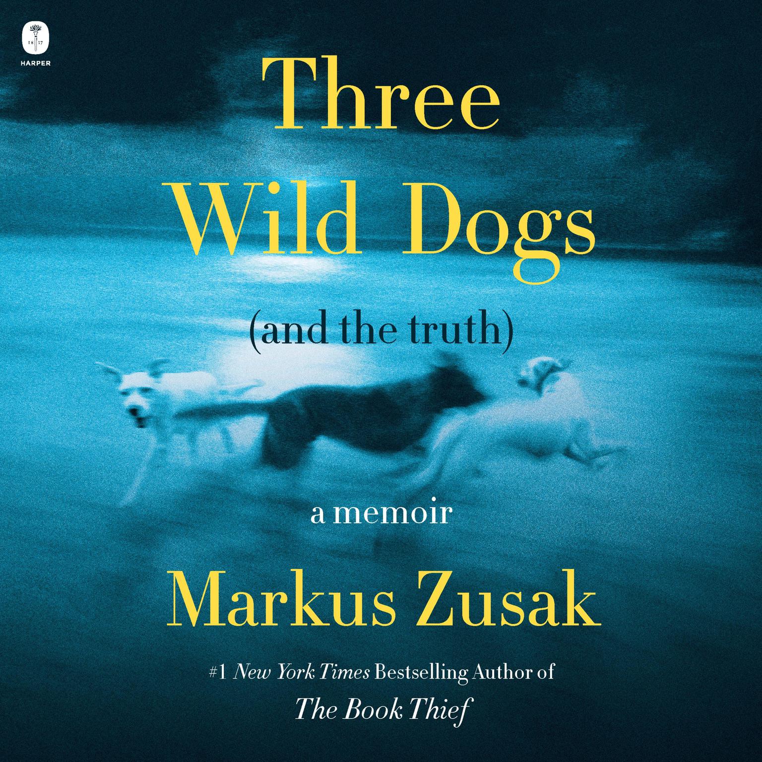 Three Wild Dogs (and the truth): A Memoir Audiobook, by Markus Zusak